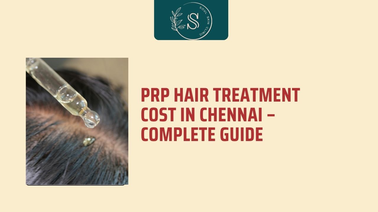 PRP Hair Treatment Cost in Chennai | Price, Benefits & Results – Soul Skin Clinic